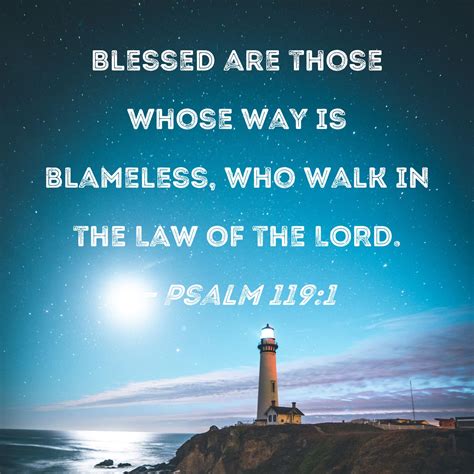 Psalm 119:1 Blessed are those whose way is blameless, who walk in the ...