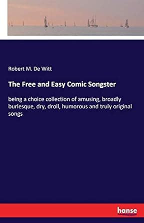 Buy The Free and Easy Comic Songster: being a choice collection of ...