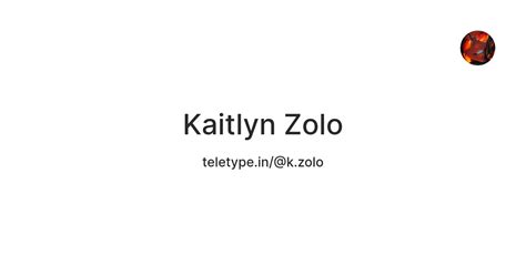 Kaitlyn Zolo — Teletype