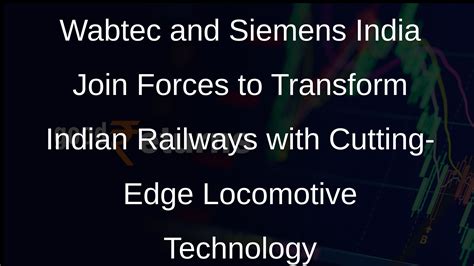 Wabtec Wins USD 157 Million Order from Siemens India for Indian ...