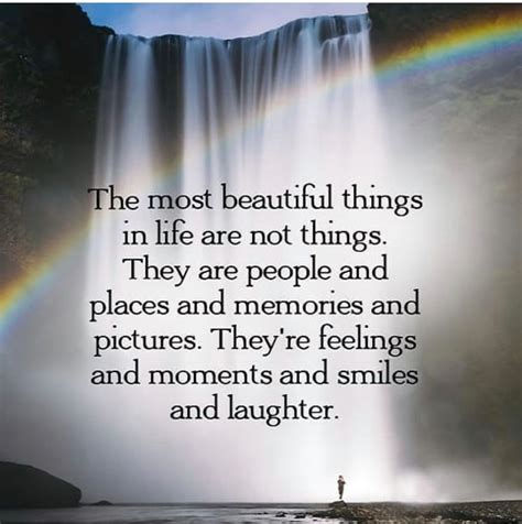 The most beautiful things in life are not things. They are people and ...