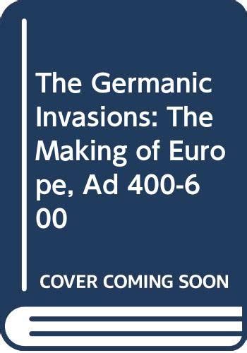 Buy The Germanic Invasions: The Making of Europe AD 400–600 Book Online ...