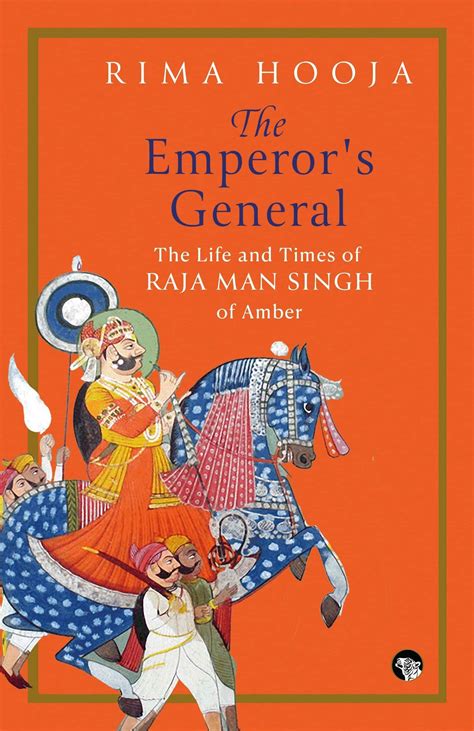 The Emperor'S General: The Life And Times Of Raja Man Singh Of Amber ...