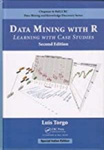 DATA MINING WITH R : LEARNING WITH CASE STUDIES, 2ND EDITION (special ...