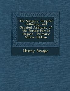 The Surgery, Surgical Pathology and Surgical Anatomy of the Female Pelv ...