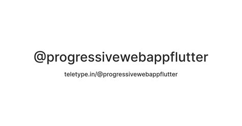 progressive web app flutter — Teletype