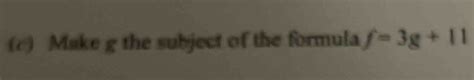 Make g the subject of the formula f=3g+11 [Math]