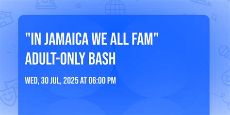 "In Jamaica We All Fam" Adult-Only Bash, Montego Bay Jamaica, 30 July ...