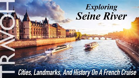 Exploring Seine River: Cities, Landmarks, And History On A French ...