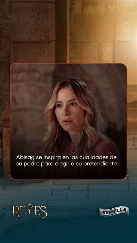 Serie Reyes | Abisag se inspira en las cualidades de su padre para ...