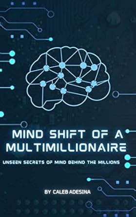 Mind shift of a multi-millionaire: Unseen secrets of mind behind the ...