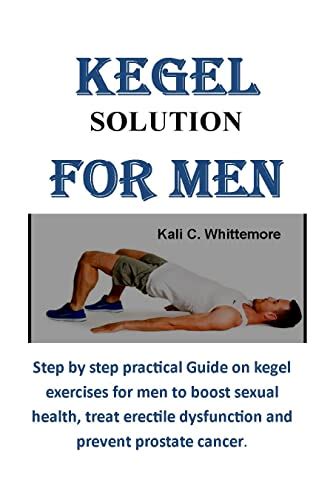 KEGEL SOLUTION FOR MEN : Step by step Practical Guide on Kegel ...