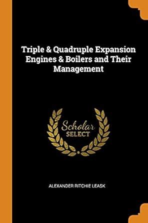 Buy Triple & Quadruple Expansion Engines & Boilers and Their Management ...