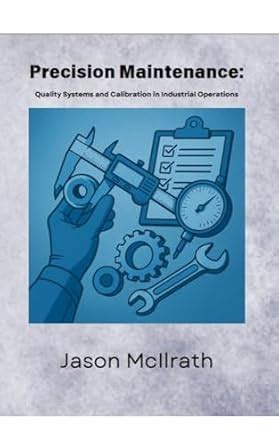 Precision Maintenance: Quality Systems and Calibration in Industrial ...