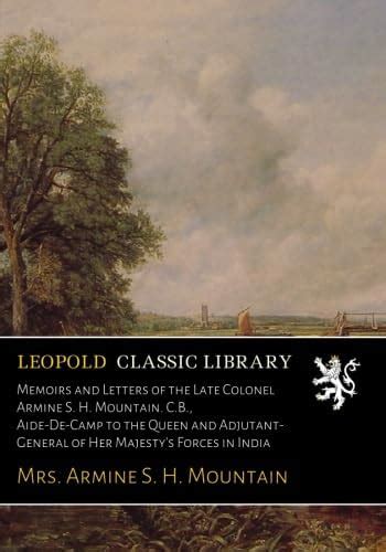 Memoirs and Letters of the Late Colonel Armine S. H. Mountain. C.B ...