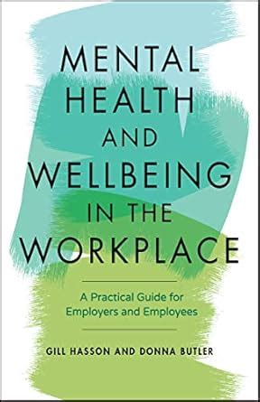 Mental Health and Wellbeing in the Workplace: A Practical Guide for ...