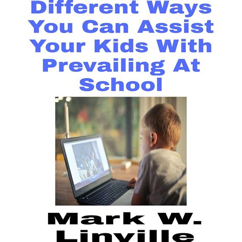 Different Ways You Can Assist Your Kids With Prevailing At School eBook ...