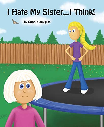 I Hate My Sister...I Think! eBook : Douglas, Connie, Moffeit II, John ...