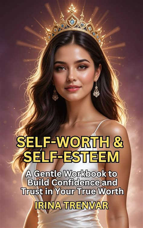 Self-Worth & Self-Esteem: A Step-by-Step Workbook to Build Confidence ...