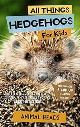 All Things Hedgehogs For Kids: Filled With Plenty of Facts, Photos, and ...