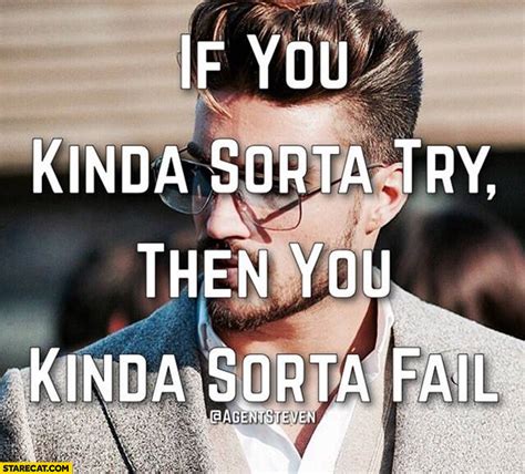 If you kinda sorta try then you kinda sorta fail | StareCat.com