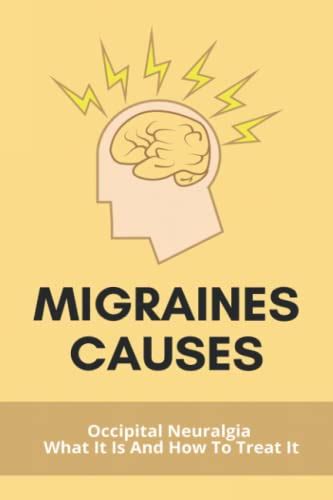 Buy Migraines Causes: Occipital Neuralgia: What It Is And How To Treat ...
