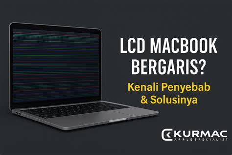 LCD MacBook Tiba Bergaris dan Cara Mengatasinya