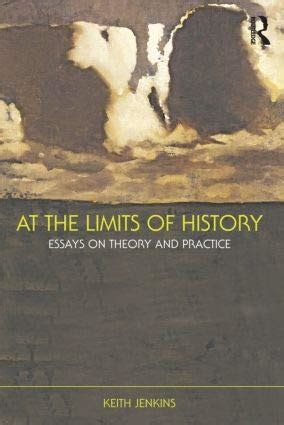 At the Limits of History: Essays on Theory and Practice : Keith Jenkins ...