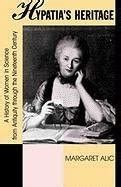 Hypatia's Heritage: A History of Women in Science from Antiquity ...