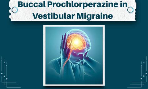 Vestibular Migraine: Clinical Update and Role of Buccal Prochlorperazine
