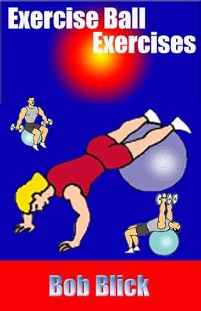 Exercise Ball Exercises (Exercise at Home Book 1) eBook : Blick, Bob ...