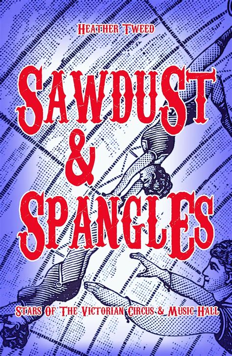 Sawdust And Spangles: Stars Of The Victorian Circus And Music Hall ...
