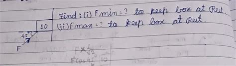 find 1. fmin=? to keep box at rest2. fmax=? to keep box at rest. please ...