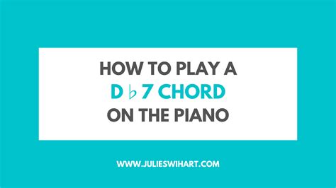 How to Play a D Flat 7 Chord on the Piano – Julie Swihart