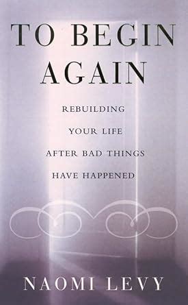 To Begin Again: The journey towards comfort, strength and faith in ...