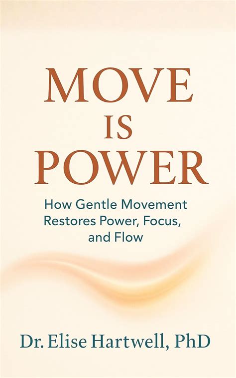 Move Is Power: How Gentle Movement Restores Power, Focus, and Flow (THE ...
