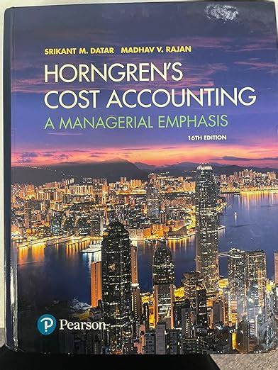 Horngren's Cost Accounting: A Managerial Emphasis : Datar, Srikant M ...