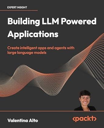 Buy Building LLM Powered Applications: Create intelligent apps and ...