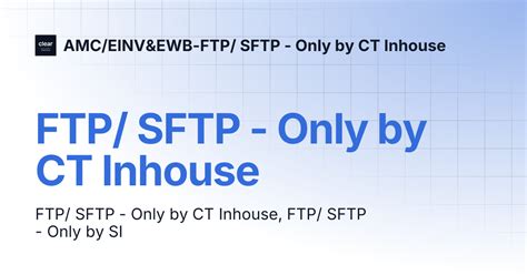FTP/ SFTP - Only by CT Inhouse | AMC/EINV&EWB-FTP/ SFTP - Only by CT ...