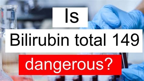 Is Serum Bilirubin total 149 high, normal or dangerous? What does Serum Bilirubin total level ...