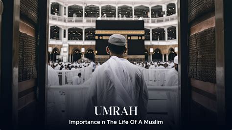 Importance Of Umrah In The Life Of A Muslim