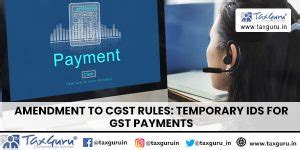 Amendment to CGST Rules: Temporary IDs for GST Payments