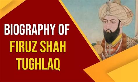 All about Firoz Shah Tughlaq- History, Life, Tenure and Achievements