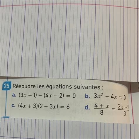 25 Résoudre les équations suivantes : a. (3x + 1)-(4x - 2) = 0 c. (4x ...