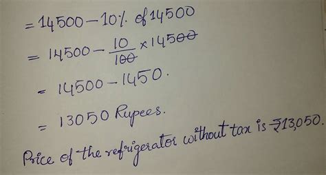 a refrigerator is available for ₹14500 including sale tax if the rate ...