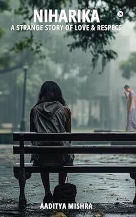 Niharika: A strange story of love & respect eBook : Aditya Mishra ...