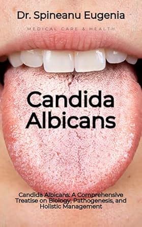 Candida Albicans: A Comprehensive Treatise on Biology, Pathogenesis ...
