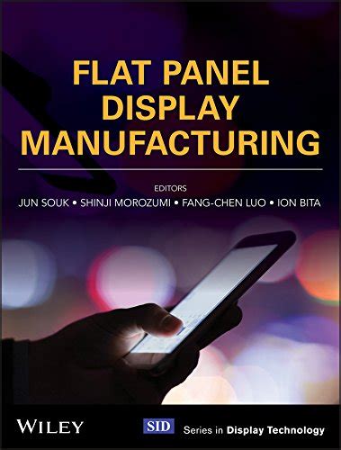 Flat Panel Display Manufacturing (Wiley Series in Display Technology ...