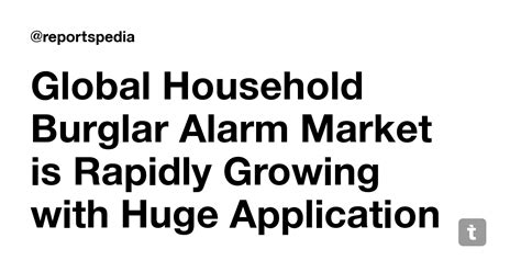 Global Household Burglar Alarm Market is Rapidly Growing with Huge ...
