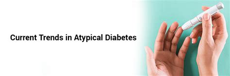 Atypical Diabetes | Emerging Trends, Symptoms & Innovative Treatments